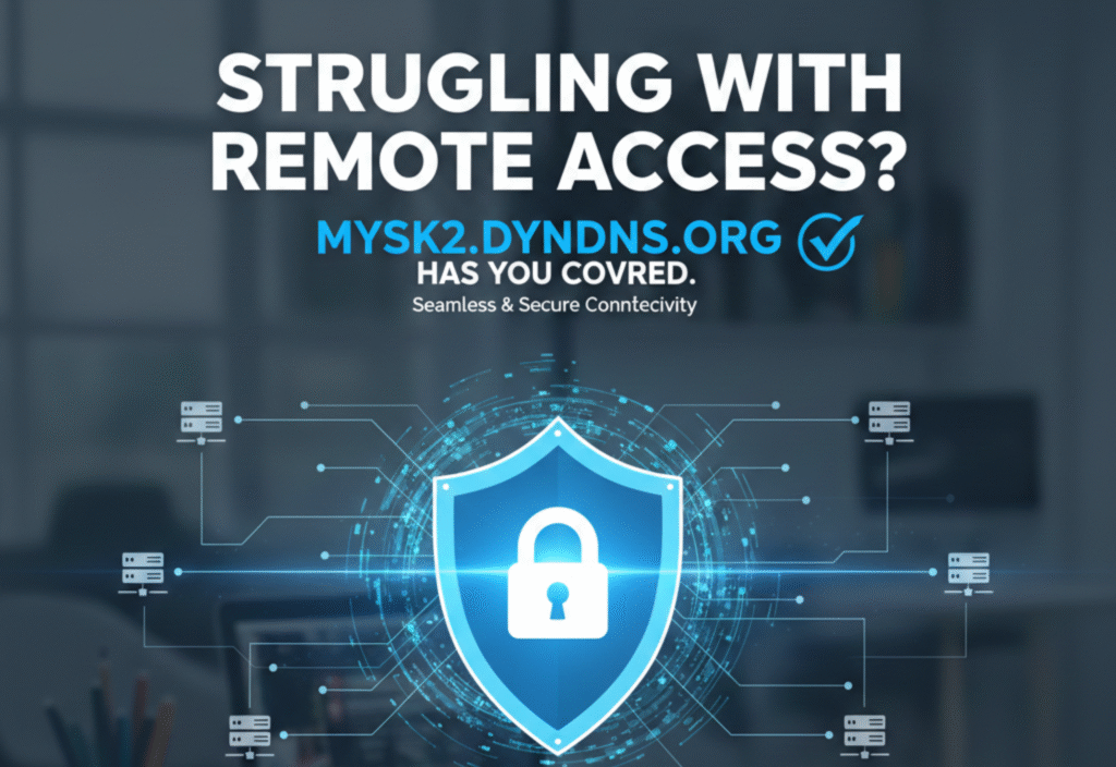 Struggling with Remote Access? Mysk2.dyndns.org Has You Covered Secure remote access using Mysk2.dyndns.org